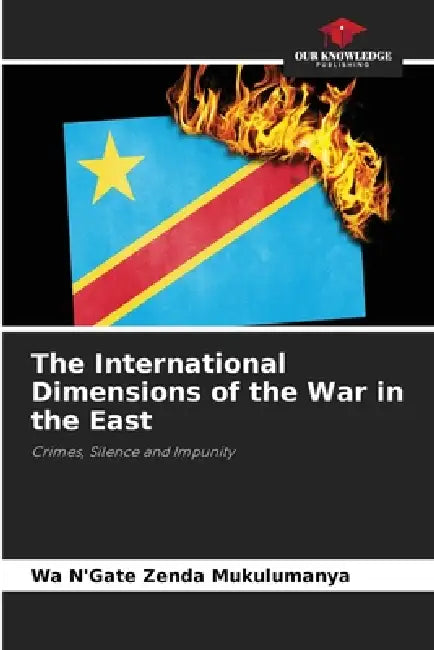The International Dimensions of the War in the East by Wa N'Gate Zenda Mukulumanya