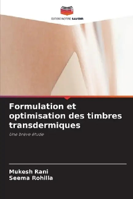 Formulation et optimisation des timbres transdermiques by Mukesh Rani, Seema Rohilla