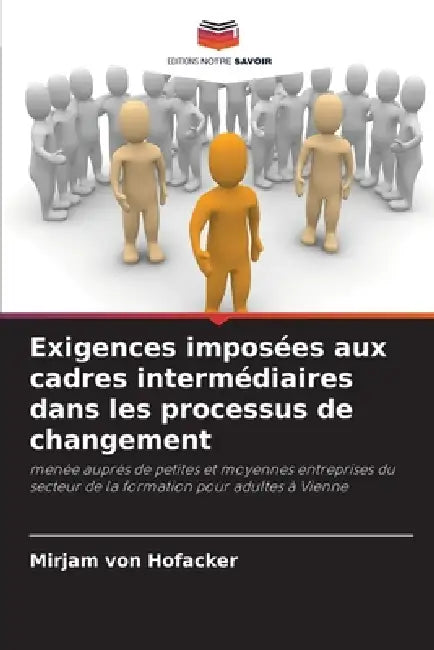 Exigences imposées aux cadres intermédiaires dans les processus de changement by Mirjam Von Hofacker