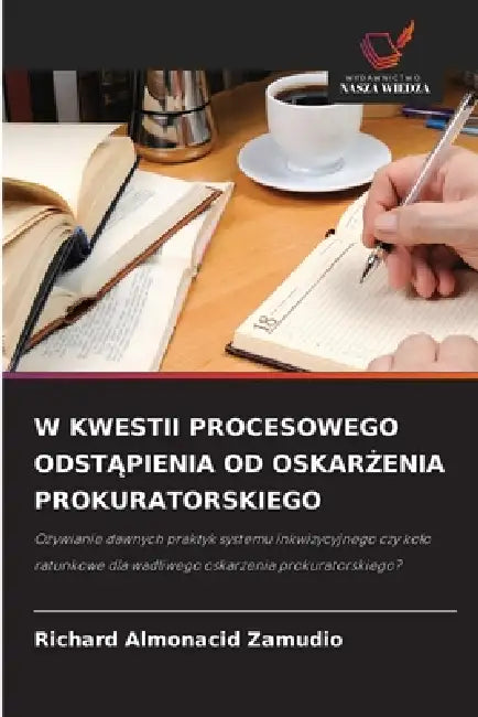 W Kwestii Procesowego OdstĄpienia Od OskarŻenia Prokuratorskiego by Richard Almonacid Zamudio
