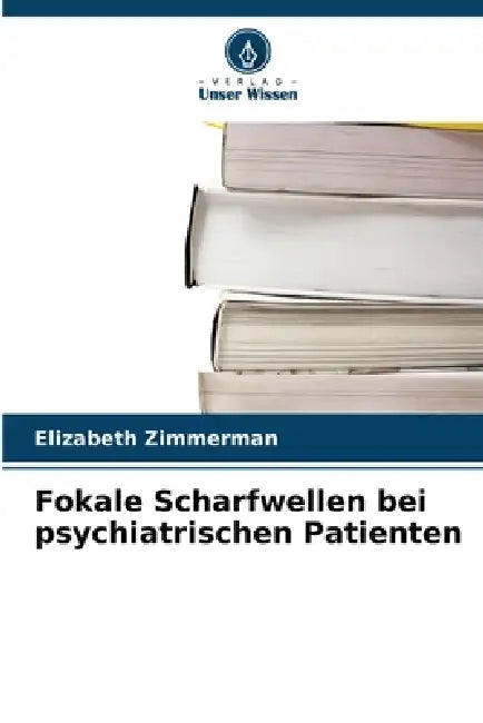 Fokale Scharfwellen bei psychiatrischen Patienten by Elizabeth Zimmerman