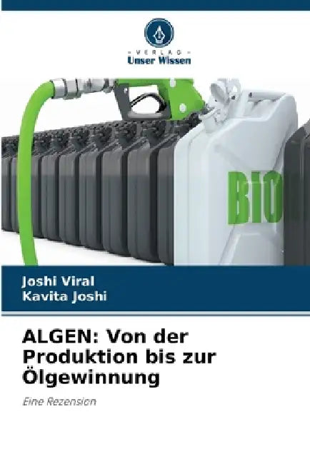 Algen: Von der Produktion bis zur Ölgewinnung by Joshi Viral, Kavita Joshi