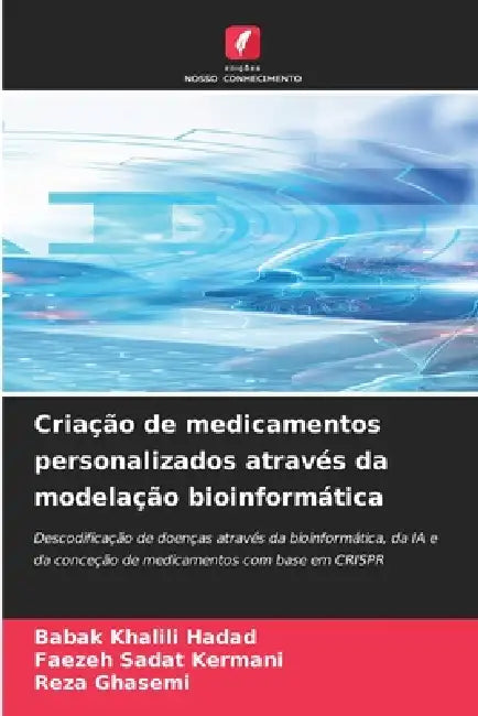 Criação de medicamentos personalizados através da modelação bioinformática by Babak Khalili Hadad, Faezeh Sadat Kermani, Reza Ghasemi