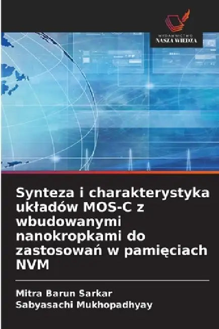 Synteza i charakterystyka ukladów MOS-C z wbudowanymi nanokropkami do zastosowań w pamięciach NVM by Mitra Barun Sarkar, Sabyasachi Mukhopadhyay