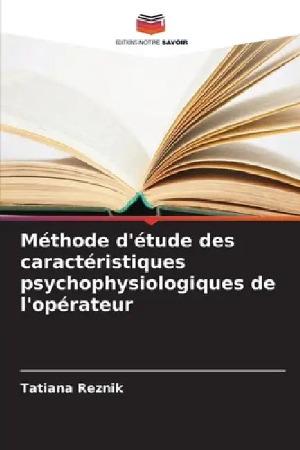 Méthode d'étude des caractéristiques psychophysiologiques de l'opérateur by Tatiana Reznik
