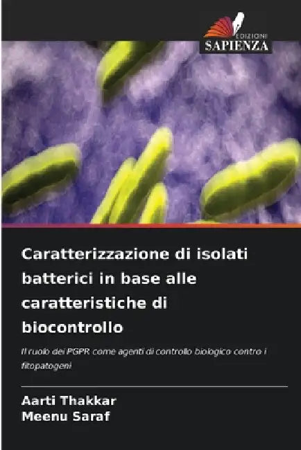 Caratterizzazione di isolati batterici in base alle caratteristiche di biocontrollo by Aarti Thakkar, Meenu Saraf