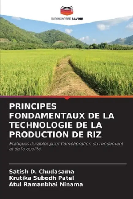 Principes Fondamentaux de la Technologie de la Production de Riz by Satish D. Chudasama, Krutika Subodh Patel, Atul Ramanbhai Ninama