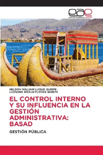 El Control Interno Y Su Influencia En La Gestión Administrativa: Basad by Nelson William Luque Quispe, Ludwing Roald Flores Quispe