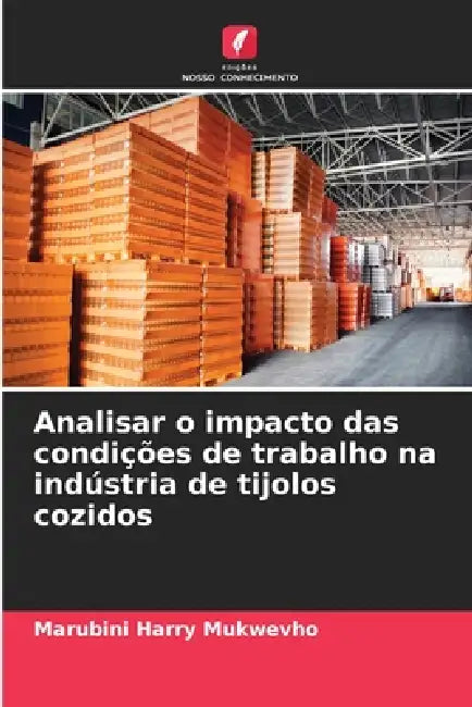 Analisar o impacto das condições de trabalho na indústria de tijolos cozidos by Marubini Harry Mukwevho