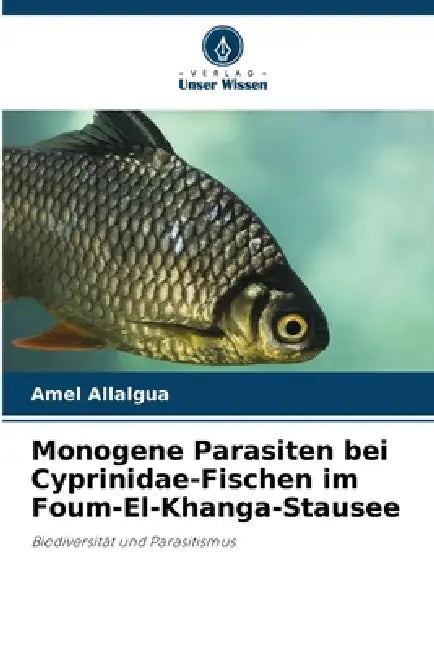 Monogene Parasiten bei Cyprinidae-Fischen im Foum-El-Khanga-Stausee by Amel Allalgua