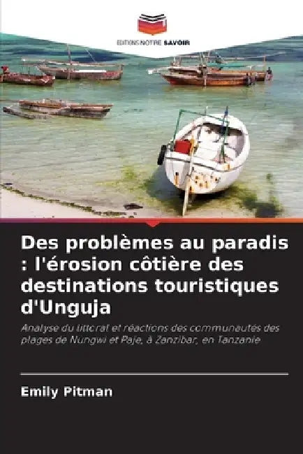 Des problèmes au paradis: l'érosion côtière des destinations touristiques d'Unguja by Emily Pitman