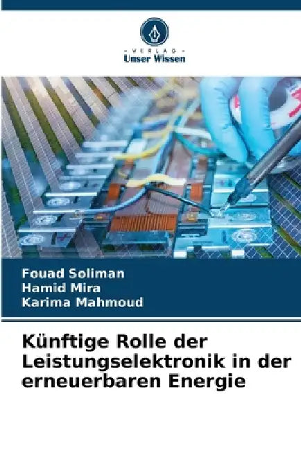 Künftige Rolle der Leistungselektronik in der erneuerbaren Energie by Fouad Soliman, Hamid Mira, Karima Mahmoud