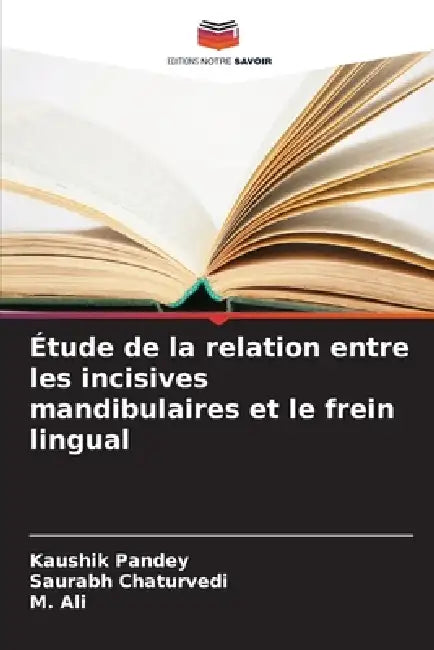 Étude de la relation entre les incisives mandibulaires et le frein lingual by Kaushik Pandey, Saurabh Chaturvedi, M. Ali