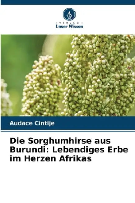 Die Sorghumhirse aus Burundi: Lebendiges Erbe im Herzen Afrikas by Audace Cintije