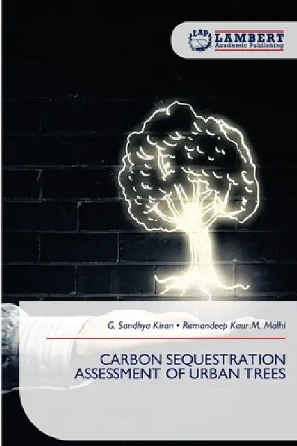 Carbon Sequestration Assessment of Urban Trees by G. Sandhya Kiran, Ramandeep Kaur M. Malhi