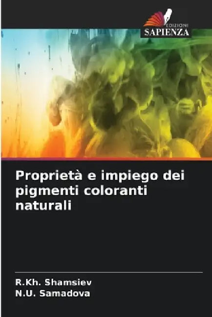 Proprietà e impiego dei pigmenti coloranti naturali by R. Kh Shamsiev, N. U. Samadova