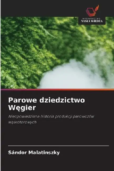 Parowe dziedzictwo Węgier by Sándor Malatinszky