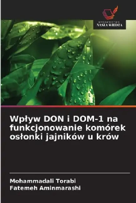 Wplyw DON i DOM-1 na funkcjonowanie komórek oslonki jajników u krów by Mohammadali Torabi, Fatemeh Aminmarashi