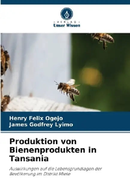 Produktion von Bienenprodukten in Tansania by Henry Felix Ogejo, James Godfrey Lyimo