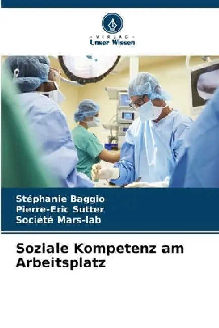 Soziale Kompetenz am Arbeitsplatz by Stéphanie Baggio, Pierre-Eric Sutter, Société Mars-Lab