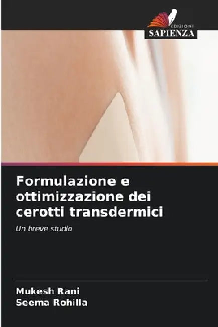 Formulazione e ottimizzazione dei cerotti transdermici by Mukesh Rani, Seema Rohilla