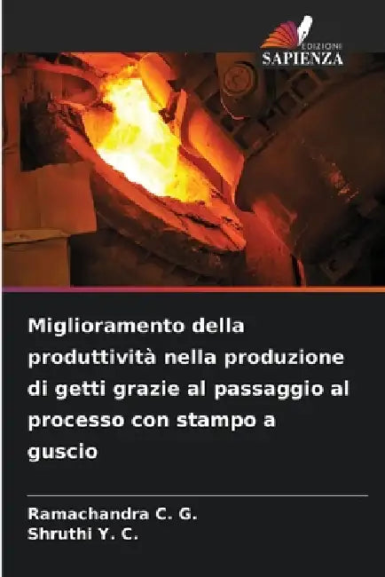 Miglioramento della produttività nella produzione di getti grazie al passaggio al processo con stampo a guscio by Ramachandra C. G., Shruthi Y. C.