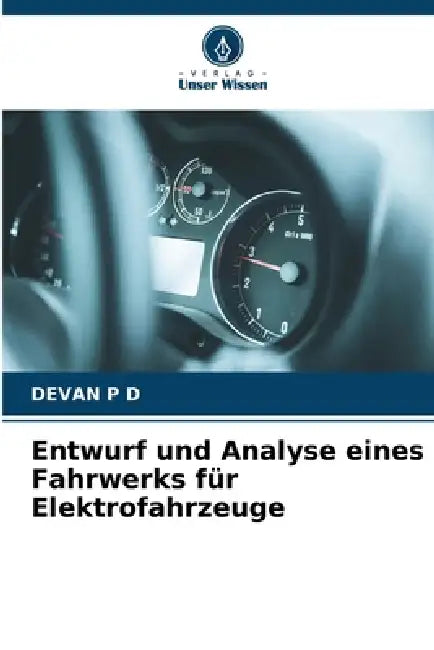 Entwurf und Analyse eines Fahrwerks für Elektrofahrzeuge by Devan P. D.