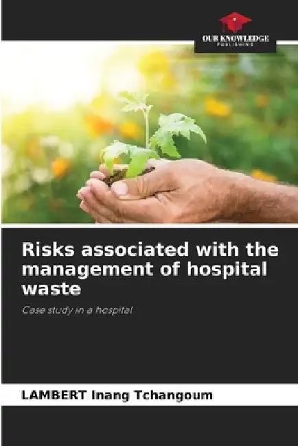 Risks associated with the management of hospital waste by Lambert Inang Tchangoum