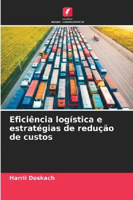 Eficiência logística e estratégias de redução de custos by Harrii Doskach