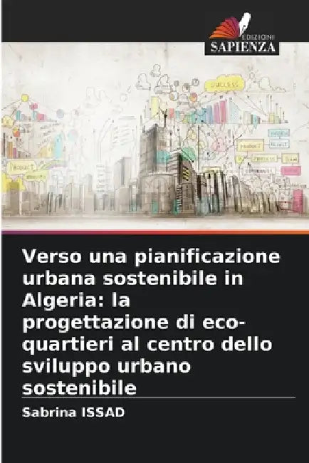 Verso una pianificazione urbana sostenibile in Algeria: la progettazione di eco-quartieri al centro dello sviluppo urbano sostenibile by Sabrina Issad
