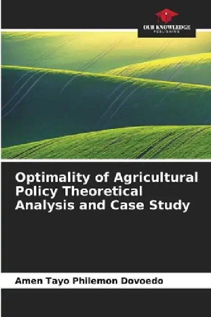 Optimality of Agricultural Policy Theoretical Analysis and Case Study by Amen Tayo Philémon Dovoédo