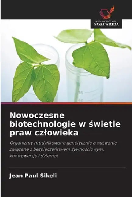 Nowoczesne biotechnologie w świetle praw czlowieka by Jean Paul Sikeli