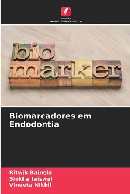 Biomarcadores em Endodontia by Ritwik Bainsla, Shikha Jaiswal, Vineeta Nikhil