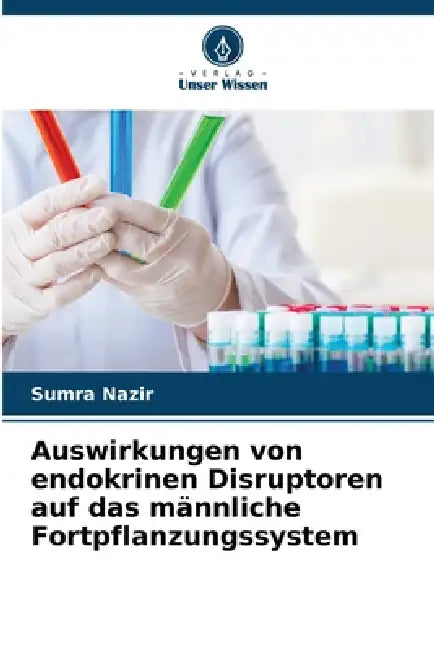 Auswirkungen von endokrinen Disruptoren auf das männliche Fortpflanzungssystem by Sumra Nazir