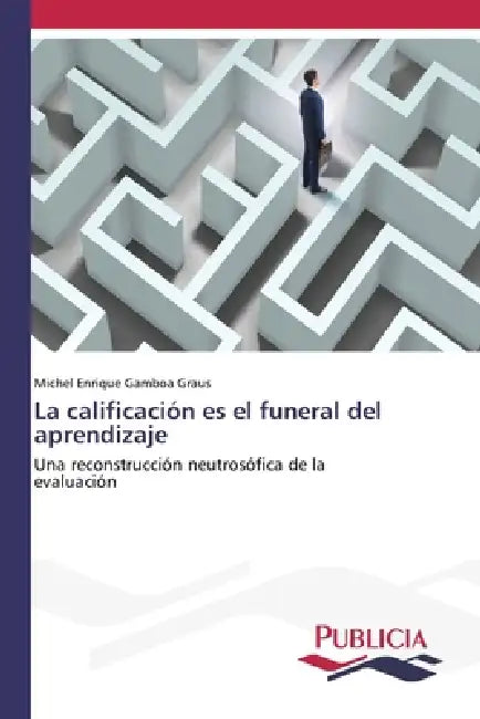 La calificación es el funeral del aprendizaje by Michel Enrique Gamboa Graus