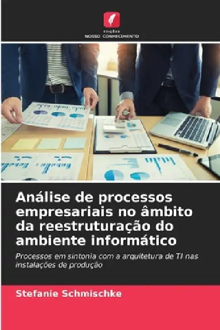 Análise de processos empresariais no âmbito da reestruturação do ambiente informático by Stefanie Schmischke