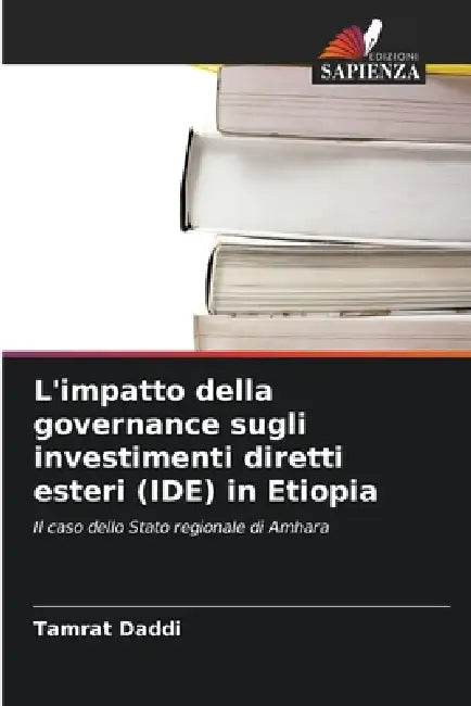 L'impatto della governance sugli investimenti diretti esteri (IDE) in Etiopia by Tamrat Daddi