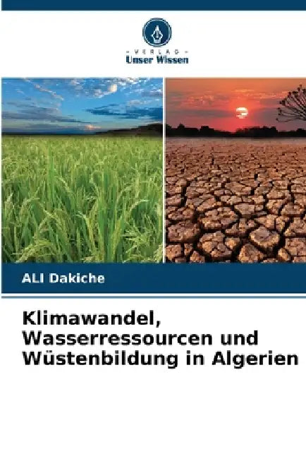 Klimawandel, Wasserressourcen und Wüstenbildung in Algerien by Ali Dakiche
