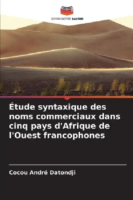 Étude syntaxique des noms commerciaux dans cinq pays d'Afrique de l'Ouest francophones by Cocou André Datondji