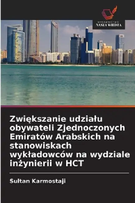 Zwiększanie udzialu obywateli Zjednoczonych Emiratów Arabskich na stanowiskach wykladowców na wydziale inżynierii w HCT by Sultan Karmostaji
