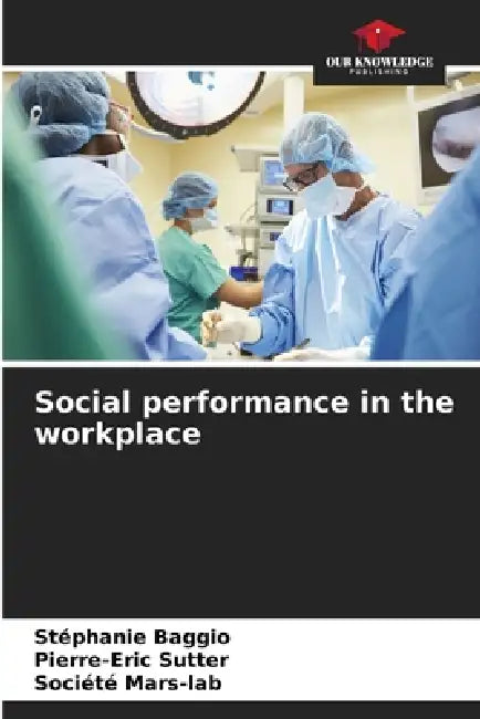 Social performance in the workplace by Stéphanie Baggio, Pierre-Eric Sutter, Société Mars-Lab