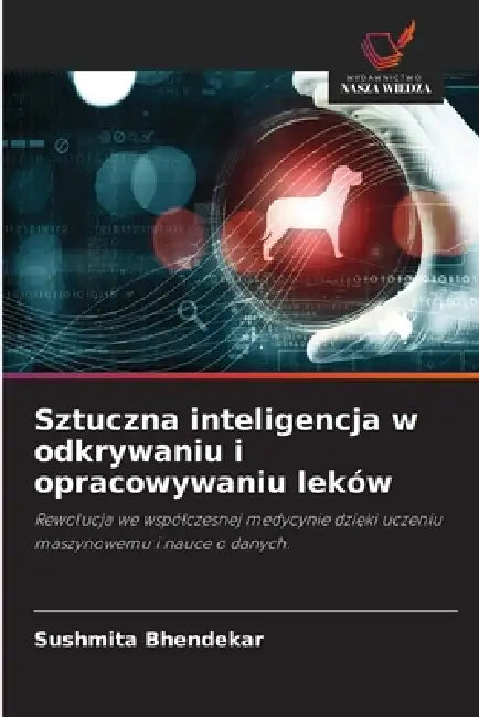 Sztuczna inteligencja w odkrywaniu i opracowywaniu leków by Sushmita Bhendekar