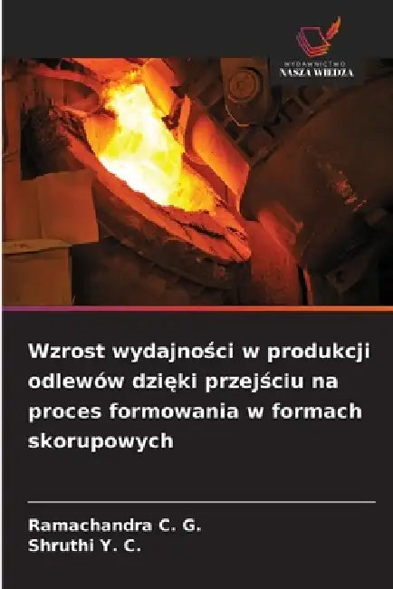 Wzrost wydajności w produkcji odlewów dzięki przejściu na proces formowania w formach skorupowych by Ramachandra C. G., Shruthi Y. C.