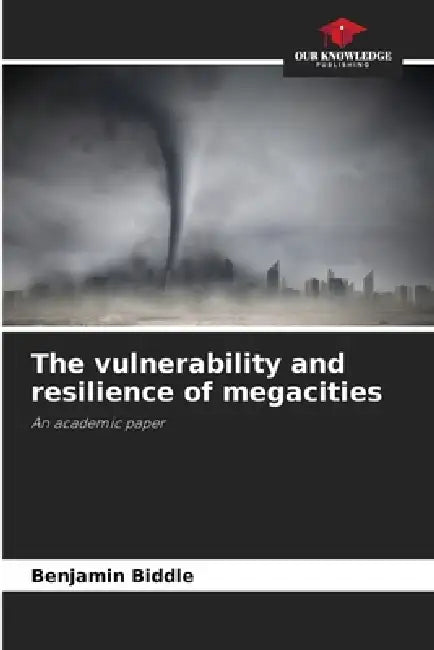 The vulnerability and resilience of megacities by Benjamin Biddle