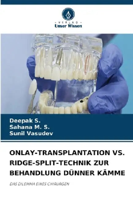 Onlay-Transplantation vs. Ridge-Split-Technik Zur Behandlung Dünner Kämme by Deepak S, Sahana M. S., Sunil Vasudev
