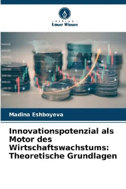 Innovationspotenzial als Motor des Wirtschaftswachstums: Theoretische Grundlagen by Madina Eshboyeva