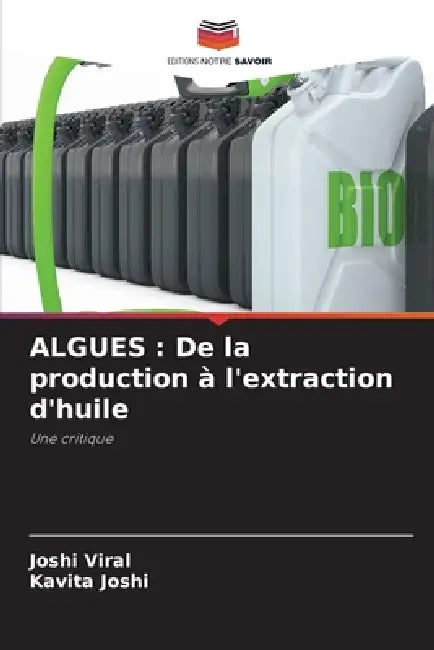 Algues: De la production à l'extraction d'huile by Joshi Viral, Kavita Joshi