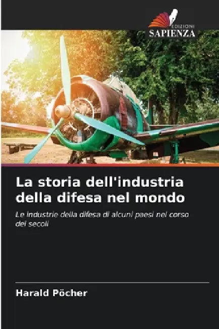 La storia dell'industria della difesa nel mondo by Harald Pöcher