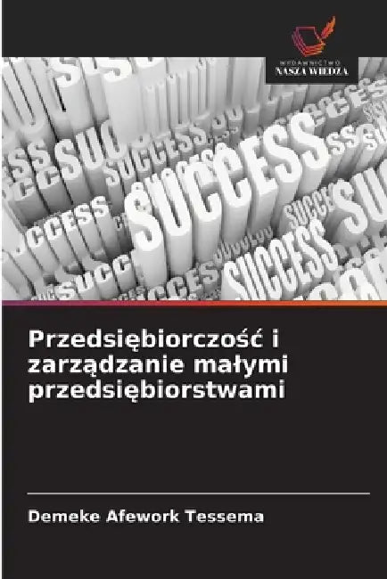 Przedsiębiorczośc i zarządzanie malymi przedsiębiorstwami by Demeke Afework Tessema