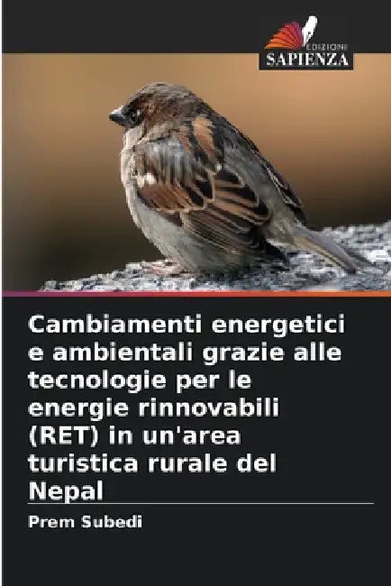 Cambiamenti energetici e ambientali grazie alle tecnologie per le energie rinnovabili (RET) in un'area turistica rurale del Nepal by Prem Subedi